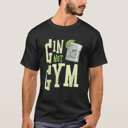 Funny Gin Not Gym Alcohol Drinker Spaß Party T-Shirt (Vorderseite)