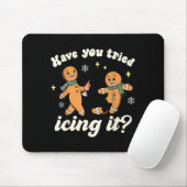 Funny Gingerbread Have You Tried Icing It Er Nurse Mousepad (Mit Mouse)
