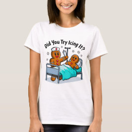 Funny Gingerbread Nurse: Hast du versucht, es zu i T-Shirt