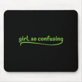 Funny Girl So Confusing Green Text Sarcastic Quote Mousepad (Vorne)