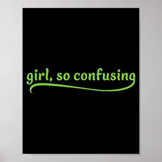 Funny Girl So Confusing Green Text Sarcastic Quote Poster (Vorne)