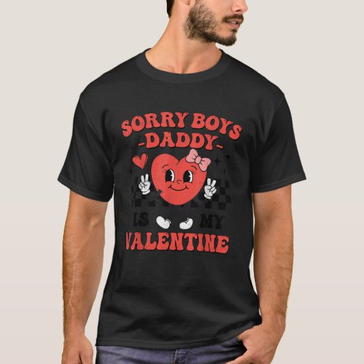 Funny Girls Valentines Day Sorry Boys Daddy Is My  T-Shirt (Vorderseite)