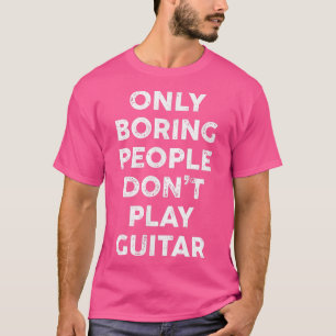 Funny Gitarrist nur langweilige Leute spielen nich T-Shirt