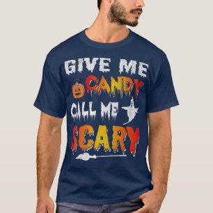 Funny Give me candy and call me scary Halloween689 T-Shirt