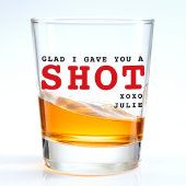 Funny Glad ich gab dir einen Shot Valentine's Day Schnapsglas