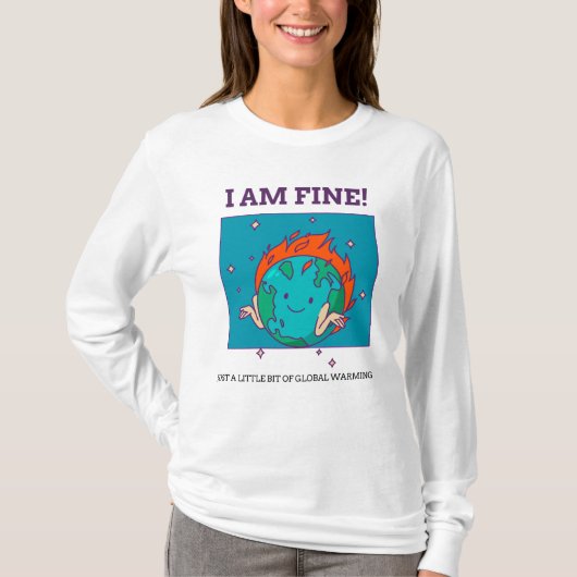 Funny Global Warming I Bin Fine Earth T-Shirt (Vorderseite)