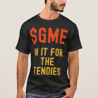 Funny GME Stonk in it for it for the Tendies T-Shirt