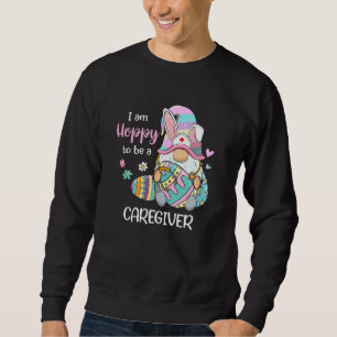Funny Gnome Ich bin froh, ein Caregiver Bunny Eas Sweatshirt