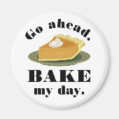 Funny Go Ahead Bake My Day Pate Backen Spaß Magnet (Vorne)