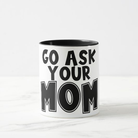 Funny Go Frage deine Mama Tasse (Zentrum)