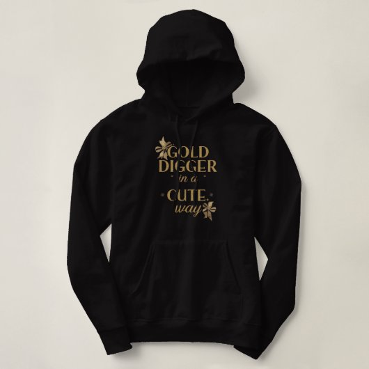 Funny "Gold Digger in a Cute Way" Quote Hoodie (Design vorne)