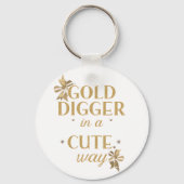 Funny "Gold Digger in a Cute Way" Quote Schlüsselanhänger (Vorderseite)