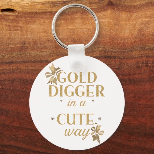 Funny "Gold Digger in a Cute Way" Quote Schlüsselanhänger (Vorderseite)
