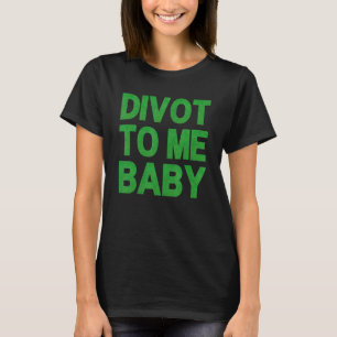 Funny Golf Divot to Me Baby Golfer Sprichwort Spaß T-Shirt