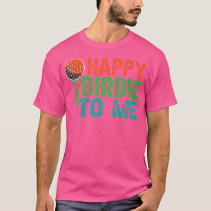 Funny Golf Happy Birdie To Me Golfer Vater Onkel B T-Shirt