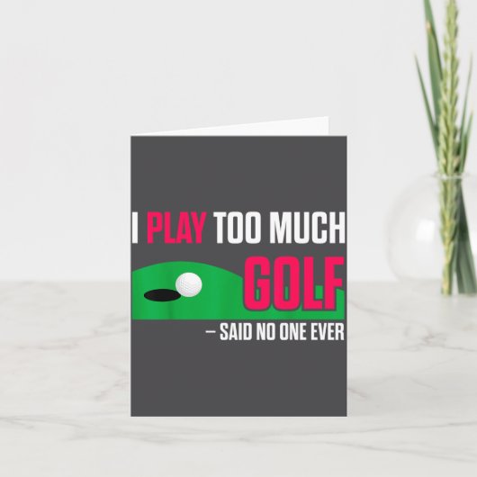 Funny Golf I Play Too Much Golf Said Ever Quote Karte (Vorderseite)