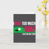 Funny Golf I Play Too Much Golf Said Ever Quote Karte (Gelbe Blume)