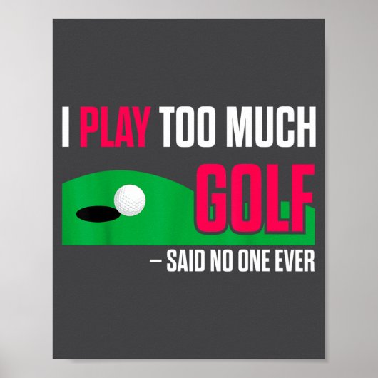 Funny Golf I Play Too Much Golf Said Ever Quote Poster (Vorne)