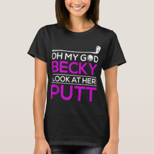 Funny Golf Oh mein Gott Becky Blick auf ihren Putt T-Shirt
