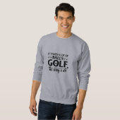 Funny Golf Quotes Sweatshirt (Vorne ganz)