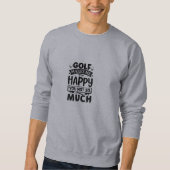 Funny Golf Quotes Sweatshirt (Vorderseite)