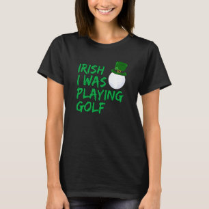 Funny Golfer Irish Ich spielte Golf T-Shirt