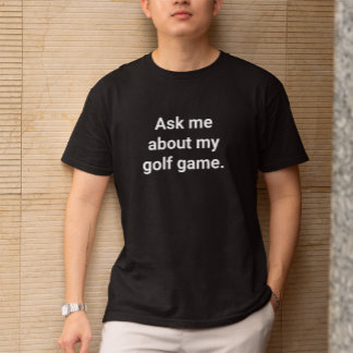 Funny Golfer Spaß Fragte mir über mein Golfspiel T-Shirt