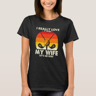 Funny Golfing ich wirklich Liebe es, wenn meine Eh T-Shirt