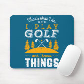Funny Golfing Quote I Play Golf And I Know Things Mousepad (Mit Mouse)