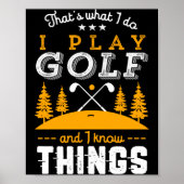 Funny Golfing Quote I Play Golf And I Know Things Poster (Vorne)