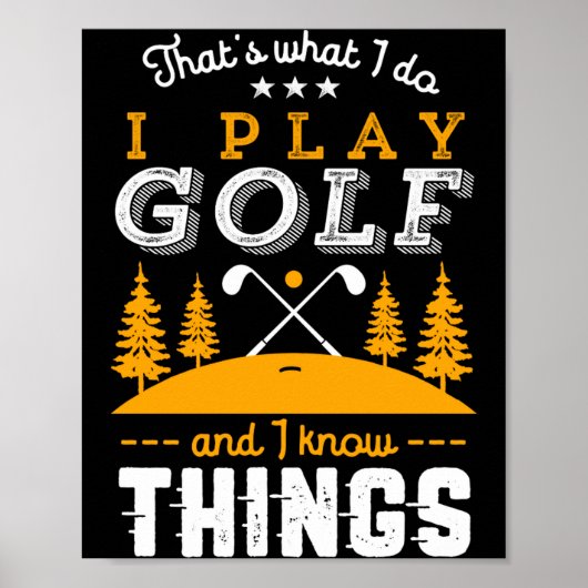 Funny Golfing Quote I Play Golf And I Know Things  Poster (Vorne)