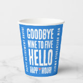 Funny Goodbye 9 to 5 Hallo Happy Hour Pensionierun Pappbecher (Vorderseite)