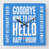 Funny Goodbye 9 to 5 Hallo Happy Hour Pensionierun Quadratische Wanduhr (Vorderseite)