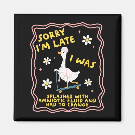 Funny Goose Sorry I'm Late L&d Labor And Deliv Magnet (Vorne)
