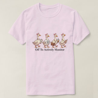 Funny Goose Squad Off To Actively Monitor T-Shirt