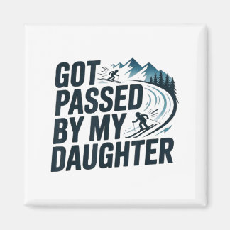 Funny Got Ped By My Daughter Skiing Humor Dad Skie Magnet