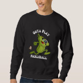 Funny Gota Play Pickleball Sweatshirt (Vorderseite)
