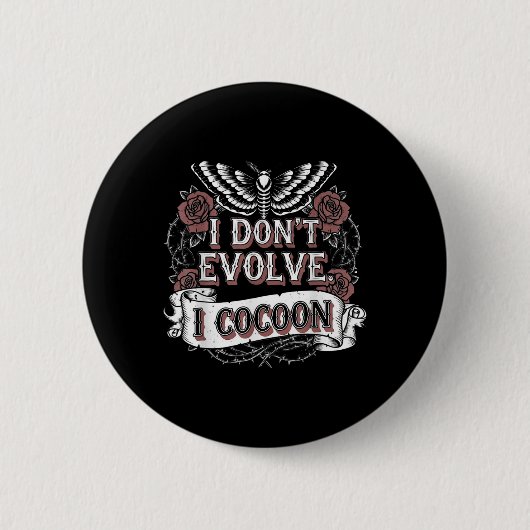 Funny Gothic Zitat I Don't Evolve I Cocoon Sarcast Button (Vorderseite)