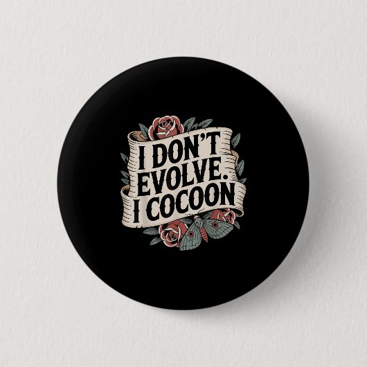 Funny Gothic Zitat I Don't Evolve I Cocoon Sarcast Button (Vorderseite)