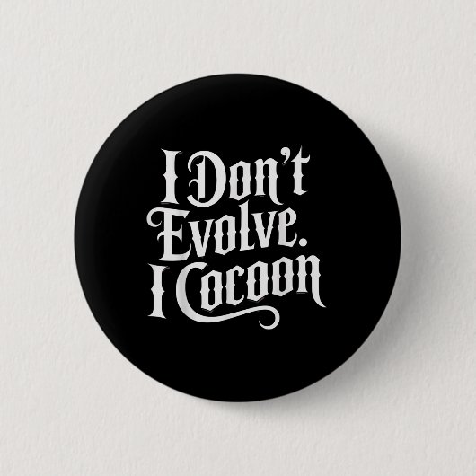 Funny Gothic Zitat I Don't Evolve I Cocoon Sarcast Button (Vorderseite)