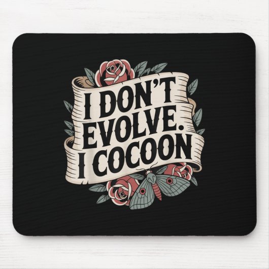 Funny Gothic Zitat I Don't Evolve I Cocoon Sarcast Mousepad (Vorne)