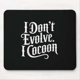 Funny Gothic Zitat I Don't Evolve I Cocoon Sarcast Mousepad