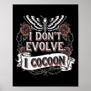 Funny Gothic Zitat I Don't Evolve I Cocoon Sarcast Poster