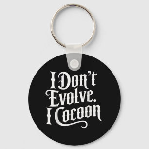 Funny Gothic Zitat I Don't Evolve I Cocoon Sarcast Schlüsselanhänger