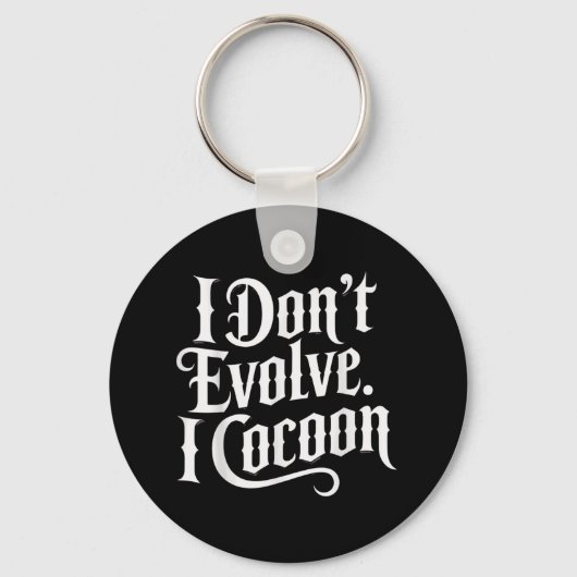 Funny Gothic Zitat I Don't Evolve I Cocoon Sarcast Schlüsselanhänger (Vorderseite)