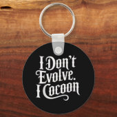 Funny Gothic Zitat I Don't Evolve I Cocoon Sarcast Schlüsselanhänger (Vorderseite)