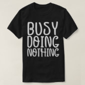 Funny Graphic Tee, Busy Doing Nothing T-Shirt (Design vorne)