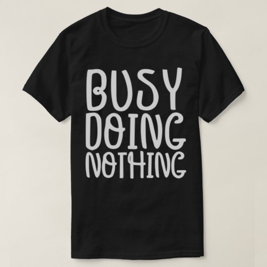 Funny Graphic Tee, Busy Doing Nothing T-Shirt (Design vorne)