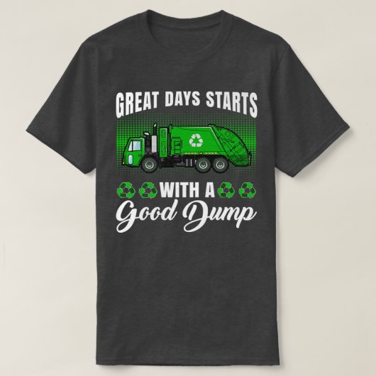Funny great days start with a good dump - Garbage T-Shirt (Design vorne)