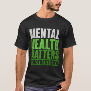 Funny Green Mental Health S Awareness End of Stig T-Shirt